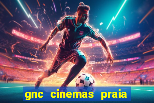 gnc cinemas praia de belas